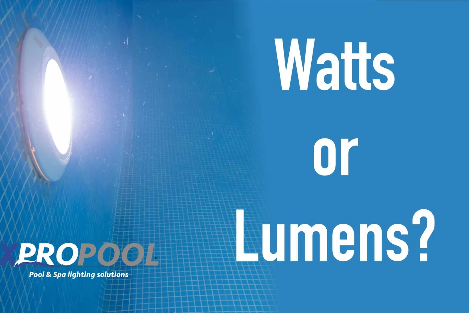 Watts et lumens dans l’éclairage de piscine